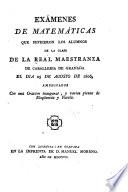 Exámenes de matemáticas que sufrieron los alumnos de la clase de la Real maestranza de caballeria de Granada el dia 25 de agosto de 1806