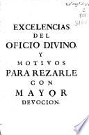 Excelencias del Oficio Divino y motivos para realzarle con mayor devocion ...
