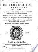 Exercicio de perfeccion y virtudes christianas. Dividido in tres partes etc. Revista de nuevo