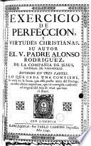 Exercicio de perfeccion y virtudes christianas, su autor ... Alonzo Rodriguez ...