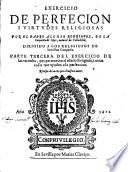 Exercicio de perfecion y virtudes cristianas. Por el padre Alonso Rodriguez, de la Compania de Iesus natural de Valladolid. Diuidido en trs partes. ... Parte primera [-tercera] ... Reuista de nueuo por el mismo autor