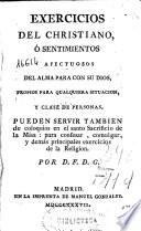 Exercicios del Christiano ó Sentimientos afectuosos del alma para con su Dios y propios para qualquiera situacion y clase de personas