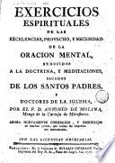 Exercicios espirituales de las excelencias, provecho, y necesidad de la oracion mental, reducidos a la doctrina, y meditaciones