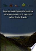 Experiencias en el manejo integrado de recursos natuales en la subcuenca del rio Chimbo, Ecuador