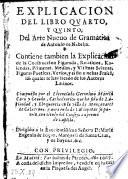 Explicacion del libro 4 y quinto del arte nuevo de gramatica de Antonio de Nebrija (etc.)