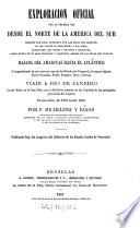 Exploracion oficial por la primera vez desde el norte de la America del Sur siempre por rios, ... hasta el Atlántico, comprendiendo ... Venezuela, Guayana Inglesa, Nueva-Granada, Brásil, Ecuador, Perú y Bolivia ... En los años, de 1855 hasta 1859