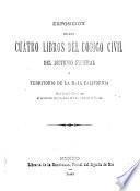 Exposición de los cuatro libros del Código civil del Distrito federal y territorio de la Baja California que hizo la Comisión al presentar el proyecto al gobierno de la union