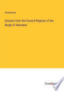 Extracts from the Council Register of the Burgh of Aberdeen