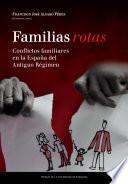 Familias rotas. Conflictos familiares en la España de fines del Antiguo Régimen