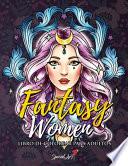 Fantasy Women - Libro de Colorear para Adultos