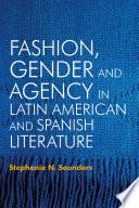 Fashion, Gender and Agency in Latin American and Spanish Literature