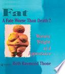 Fat - A Fate Worse Than Death?