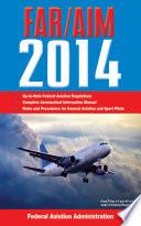 Federal Aviation Regulations/Aeronautical Information Manual 2014