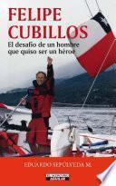 Felipe Cubillos. El desafío de un hombre que quiso ser un héroe