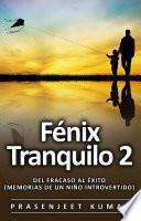 Fénix Tranquilo 2: Del Fracaso al Éxito (Memorias de un Niño Introvertido)