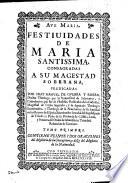 Festividades de Maria Santissima, Consagradas A Su Magestad Soberana, Predicadas Por Fray Manuel De Guerra Y Ribera