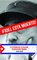 ¡Fidel Está Muerto!
