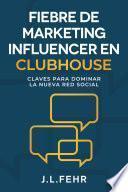 Fiebre De Marketing Influencer en Clubhouse