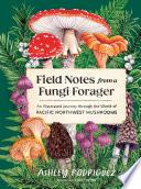 Field Notes from a Fungi Forager