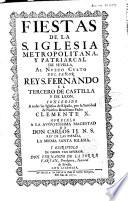 Fiestas de la Santa Iglesia Metropolitana, y Patriarcal de Sevilla, al nuevo culto del Señor Rey S. Fernando el Tercera de Castilla y de Leon... escriviolo... Fernando de la Torre Farfan...