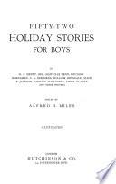 Fifty-two holiday stories for boys, by G.A. Henty and other writers, ed. by A.H. Miles
