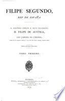 Filipe Segundo, rey de España ... [Por] Luis Cabrera de Córdoba ...