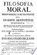 Filosofia moral, derivada de la alta fuente del grande Aristoteles Stagirita. Escribiola en Toscano el Conde ... M. Thesauro. ... Traducela en Español Don Gomez de la Rocha y Figueroa