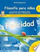 Filosofía para niños: Felicidad. Las mejores 44 preguntas para filosofar con niños y adolescentes