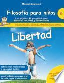 Filosofía para niños: Libertad. Las mejores 44 preguntas para filosofar con niños y adolescentes