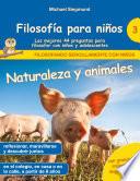 Filosofía para niños: Naturaleza y animales. Las mejores 44 preguntas para filosofar con niños y adolescentes