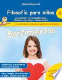 Filosofía para niños: Sentimientos. Las mejores 44 preguntas para filosofar con niños y adolescentes