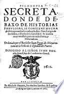 Filosofia secreta, donde debaxo de historias fabulosas, se contiene mucha doctrina prouechosa a todos estudios. ... Ordenado por el bachiller Iuan Perez de Moya vezino de villa de S. Esteuan del Puerto. Dirigido al señor Iuan Bautista Gentil, hijo de Constantino gentil