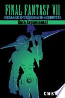 Final Fantasy VII Remake Intergrade + Rebirth - Guía Argumental