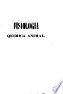 Fisiología qúimica animal y análisis histórico de las diferentes partes fluidas y sólidas de que se componen los animales