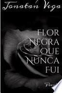 Flor Negra Que Nunca Fui