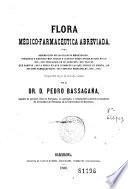 Flora médico-farmacéutica abreviada, o sea Descripción de las plantas medicinales, indígenas y exóticas más usadas y algunas otras notables que no lo son, con indicación de su duración ...