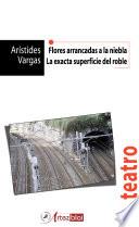 Flores arrancadas a la niebla / La Exacta superficie del roble