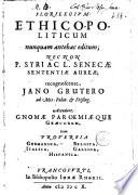 Florilegium ethico-politicum nunquam ante hac editum; nec non P. Syri ac L. Senecae sententiae aureae; recognoscente, Jano Grutero ad mss. Palat. & Frising. Accedunt Gnomae paraoemiaeque Graecorum, item Proverbia Germanica, Belgica, Italica, Gallica, Hispanica