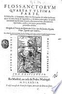 Flos sanctorum; y historia general, de la vida Y hechos de Iesu Christo ... y de todos los Santos de que reza y haze fiesta la Yglesia catolica ... Junto co las vidas de los Santos propios de España, y de otros extrauagantes ... por el maestro Alonso de Villegas ..