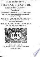 Flos Sanctorvm. Fiestas, I Santos naturales de la Ciudad de Cordova. Algvnos De Sevilla, Toledo, Granada, Xerez, Ecija, Guadix ... Con La Vida De Dona Sancha Carrillo, i la de Dona Ana Ponce de Leon Condesa de Feria: revista, i acrecentada, Por El Padre Martin De Roa De La Conpania De Iesvs