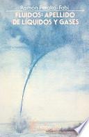 Fluidos: Apellido de Liquidos y Gases