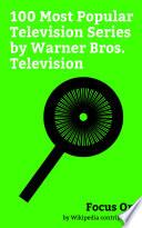 Focus On: 100 Most Popular Television Series by Warner Bros. Television