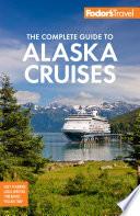 Fodor's The Complete Guide to Alaska Cruises