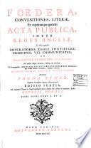 Foedera, conventiones, literae, et cujuscunque generis acta publica, inter reges Angliae, et alios quosvis imperatores, reges, pontifices, principes, vel communitates, ab ineunte saeculo duodecimo, viz. ab anno 1101. ad nostra usque tempora, habita aut tractata: ex autographis, infra secretiores archivorum regiorum thesaurarias per multa saecula reconditis, fideliter exscripta. In lucem missa de mandato nuperae reginae, accurantibus Thoma Rymer, et Roberto Sanderson. Ad originales chartas in Turri Londinensi denuo summa fide collata & emendata, studio Georgii Holmes