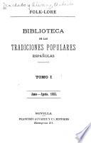 Folk-lore español: Costumbres populares andaluzas, por Luis Montoto, Cuentos populares españoles anotados y comparados con los de otras colecciones de Portugal, Italia y Francia, por Antonio Machado y Álvarez. Supersticiones populares recojidas en Andalucía y comparadas con las portuguesas, por Alejandro Guichot y Sierra