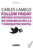 Follow Friday. Método estratégico de comunicación 2.0 y márquetin digital