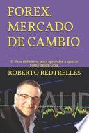 FOREX Mercado de Cambio. El libro definitivo para aprender a operar Forex desde casa.