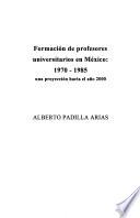 Formación de profesores universitarios en México, 1970-1985