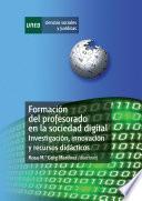 FORMACIÓN DEL PROFESORADO EN LA SOCIEDAD DIGITAL. INVESTIGACIÓN, INNOVACIÓN Y RECURSOS DIDÁCTICOS