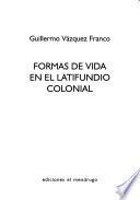 Formas de vida en el latifundio colonial